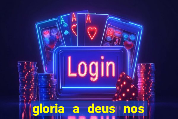 gloria a deus nos altos ceus letra